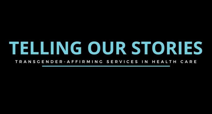 Telling Our Stories: Transgender-Affirming Services in Health Care