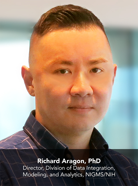 Richard Aragon, PhD; Director, Division of Data Integration, Modeling, and Analytics, NIGMS/NIH