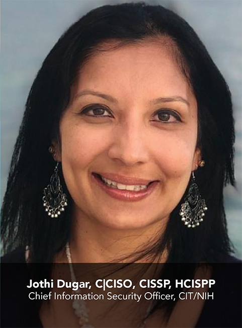 Jothi Dugar, C|CISO, CISSP, HCISPP; Chief Information Security Officer, CIT/NIH