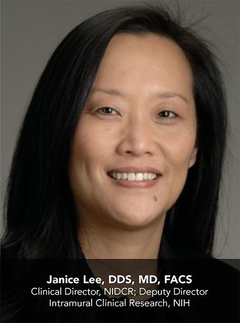 Janice Lee, DDS, MD, FACS; Clinical Director, NIDCR; Deputy Director, Intramural Clinical Research, NIH