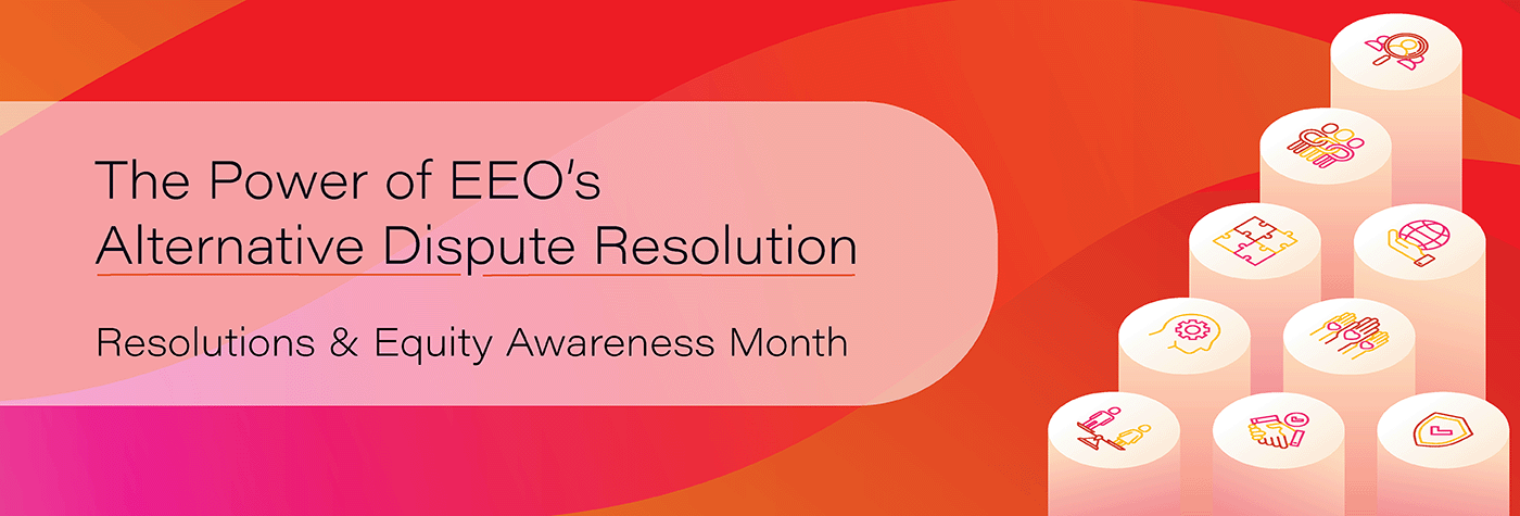 The Power of EEOs Alternative Dispute Resolution. Resolutions and Equity Awareness Month
