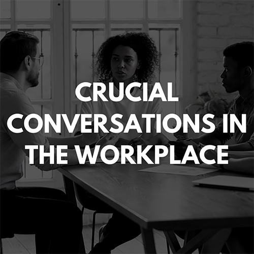 Crucial Conversations in the Workplace