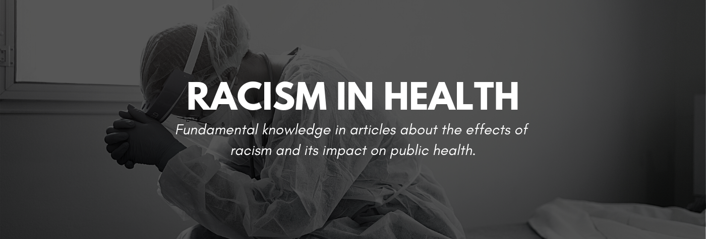 Fundamental knowledge in articles about the effects of racism and its impact on public health.