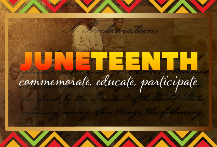 Juneteenth: commemorate, educate, participate
